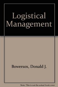 Logistical Management: A Systems Integration of Physical Distribution, Manufacturing Support, and Materials Procurement