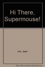 Hi There, Supermouse!