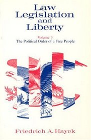 Law, Legislation and Liberty, Volume 3 : The Political Order of a Free People