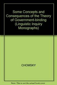 Some Concepts and Consequences of the Theory of Government and Binding (Linguistic Inquiry Monographs)