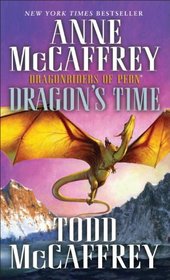 Dragon's Time: Dragonriders of Pern (The Dragonriders of Pern)
