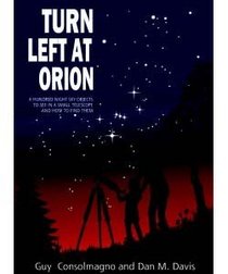 Turn left at Orion: A Hundred Night Sky Objects to See in a Small Telescope - and How to Find Them