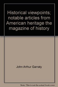 Historical viewpoints;: Notable articles from American heritage, the magazine of history