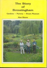 Story of Bressingham: Gardens, Nursery, Steam Museum