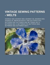 Vintage Sewing Patterns - Welts: Advance 3026, Advance 6903, Advance 725, Advance 9050, Advance 95, American Weekly 3856, Butterick 2433, Butterick ... 3734, Butterick 3909, Butterick 3924, B