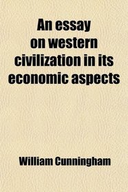 An essay on western civilization in its economic aspects