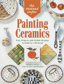 The Weekend Crafter: Painting Ceramics: Easy Projects  Stylish Designs to Paint in a Weekend