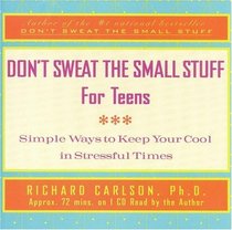 Don't Sweat the Small Stuff for Teens : Simple Ways to Keep Your Cool in Stressful Times (Audio CD) (Abridged)