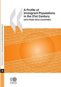 A Profile of Immigrant Populations in the 21st Century:  Data from OECD Countries