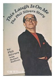 This Laugh is on me: The Phil Silvers story,