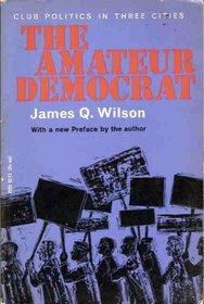 Amateur Democrat: Club Politics in Three Cities (Phoenix Books)