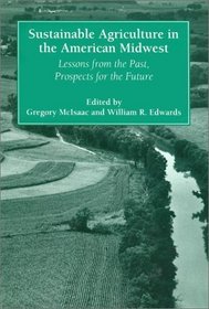 Sustainable Agriculture in the American Midwest: Lessons from the Past, Prospects for the Future (The Environment and the Human Condition)
