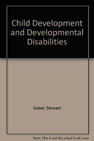 Child Development and Developmental Disabilities (Little, Brown Medical Review Series)