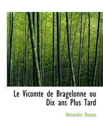 Le Vicomte de Bragelonne ou Dix ans Plus Tard