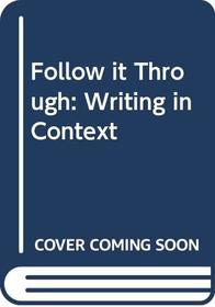 Follow it Through: Writing in Context