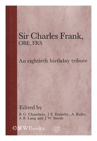 Sir Charles Frank OBE, FRS, An Eightieth Birthday Tribute
