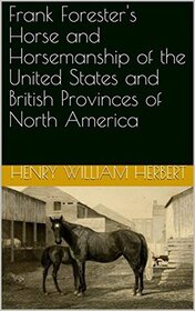 Frank Forester's Horse and Horsemanship of the United States and   British Provinces of North America