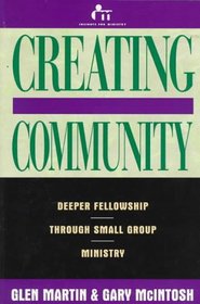 Creating Community: Deeper Fellowship Through Small Group Ministry