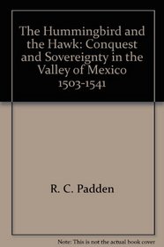 The Hummingbird and the Hawk: Conquest and Sovereignty in the Valley of Mexico
