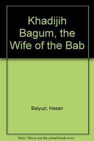 _K_hadijih Bagum, the Wife of the Bab