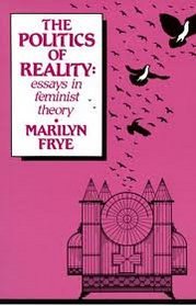 The politics of reality: Essays in feminist theory (The Crossing Press feminist series)