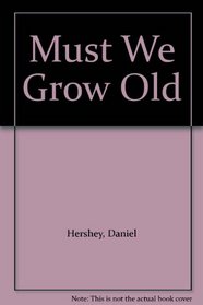 Must We Grow Old