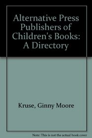 Alternative Press Publishers of Children's Books: A Directory