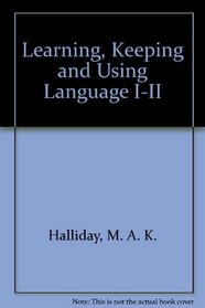 Learning, Keeping and Using Language I-II