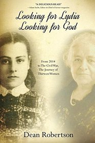 Looking for Lydia; Looking for God: From 2014 to The Civil War, The Journey of Thirteen Women