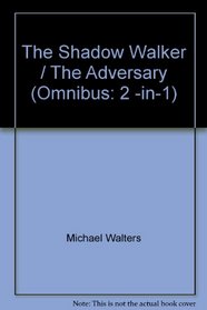 The Shadow Walker / The Adversary (Omnibus: 2 -in-1)