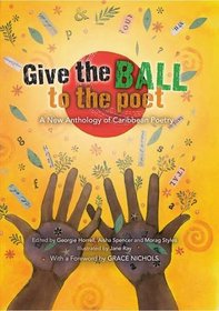 Give the Ball to the Poet: A New Anthology of Caribbean Poetry