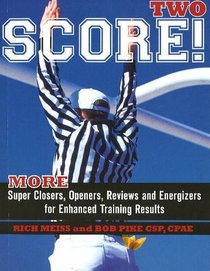 Score Two: More Super Closers, Openers, Reviews And Energizers For Enhanced Training Results