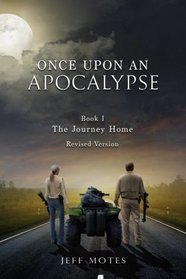 Once Upon an Apocalypse: Book 1 - The Journey Home - Revised Edition (Volume 1)