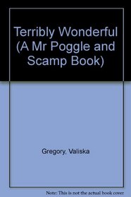 Terribly Wonderful (A Mr Poggle and Scamp Book)
