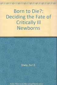 Born to Die?: Deciding the Fate of Critically Ill Newborns