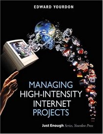 Managing High-Intensity Internet Projects (Yourdon Press Series)