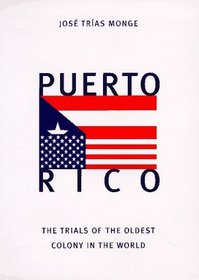 Puerto Rico : The Trials of the Oldest Colony in the World