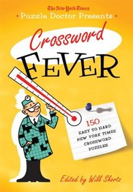 The New York Times Puzzle Doctor Presents Crossword Fever: 150 Easy to Hard New York Times Crossword Puzzles