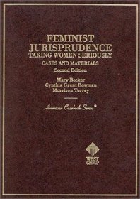 Cases and Materials on Feminist Jurisprudence: Taking Women Seroiusly (American Casebook Series and Other Coursebooks)