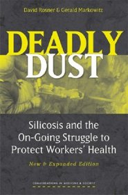 Deadly Dust : Silicosis and the On-Going Struggle to Protect Workers' Health (Conversations in Medicine and Society)