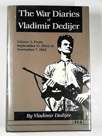 The War Diaries of Vladimir Dedijer: Volume 3:  From September 11, 1943, to November 7, 1944