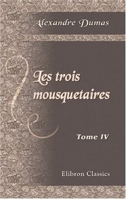 Les trois mousquetaires: Tome 4 (French Edition)