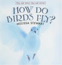 How Do Birds Fly? (Tell Me Why, Tell Me How)