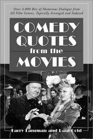 Comedy Quotes from the Movies: Over 4,000 Bits of Humorous Dialogue from All Film Genres, Topically Arra  Nged and Indexed (McFarland Classics)