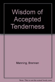 The Wisdom of Accepted Tenderness: Going Deeper into the Abba Experience