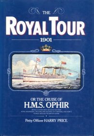 The royal tour, 1901 : or, The cruise of H.M.S. Ophir, beng a lower deck account of their Royal Highnesses, The Duke and Duchess of Cornwall and Yorks voyage around the British Empire
