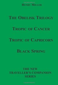 The Obelisk Trilogy: Tropic Of Cancer, Tropic Of Capricorn, Black Spring