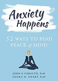 Anxiety Happens: 52 Ways to Find Peace of Mind