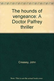 The hounds of vengeance: A Doctor Palfrey thriller