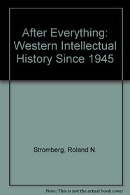 After Everything: Western Intellectual History Since 1945